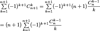 
 \\ \sum_{k=1}^{n+1}(-1)^{k+1}C_{n+1}^k = \sum_{k=1}^{n+1}(-1)^{k+1}(n+1)\dfrac{ C_n^{k-1}}{k}
 \\ 
 \\ = (n+1)\sum_{k=1}^{n+1}(-1)^{k+1}\dfrac{C_n^{k-1}}{k}
 \\ 